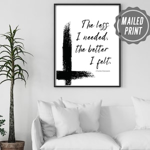 The Less I Needed, The Better I felt, Charles Bukowski quote, Bukowski poem, unique print art, quote prints, abstract print art, Bukowski