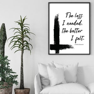 The Less I Needed, The Better I felt, Charles Bukowski quote, Bukowski poem, unique print art, quote prints, abstract print art, printables
