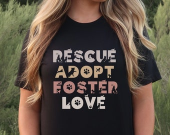 Rescue Adopt Foster Love, Dog Lover T Shirt, Rescue Dog shirt, Adopt don't shop shirt, Foster Dog shirt, Shelter Animal Awareness
