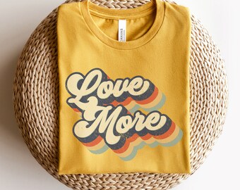 Love more t shirt, Love everyone Shirt, positive energy shirt, retro style t shirt, Love wins shirts, good energy shirt, positive vibes tee