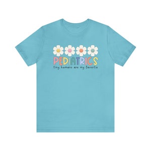 Pediatrics Shirt, Nicu Shirt, Pediatric Nurse Shirt, Tiny humans are my favorite,Pediatrics Shirt, PEDS t shirt, Peds Nurse tshirt Turquoise
