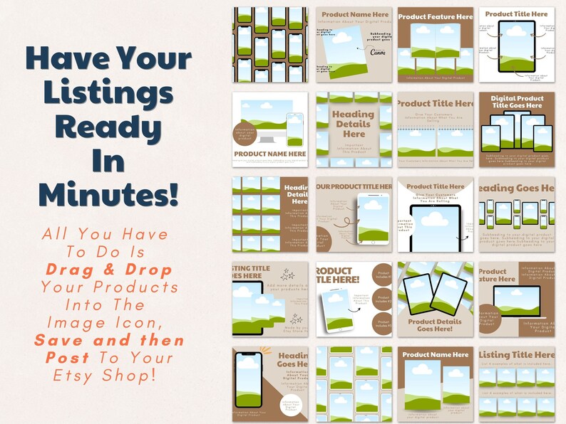 May include: A collage of 16 social media post templates featuring a green and brown landscape with a white cloud and a blue sky. The templates include text boxes for product titles, descriptions, and features. The text "Have Your Listings Ready In Minutes!" is displayed in the upper left corner. The text "All You Have To Do Is Drag & Drop Your Products Into The Image Icon, Save and then Post To Your Etsy Shop!" is displayed in the lower left corner.