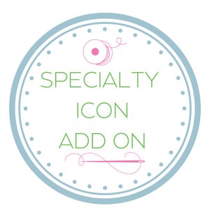 May include: A circular logo with a light blue and white dotted border. The words "SPECIALTY ICON ADD ON" are in green, with a pink spool of thread and needle design above and below the text. The background is white.