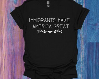 Immigrants Make America Great T-Shirt, Anti-ICE Protest Shirt