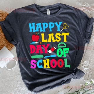 Last Day of School Shirt, Happy Last Day of School Shirt Last Day of School Shirt, Happy Last Day of School Shirt