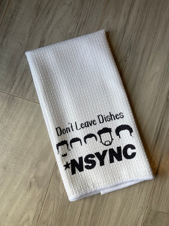 Don't Leave Dishes NSYNC Towels Dish Towels Waffle Weave Towels