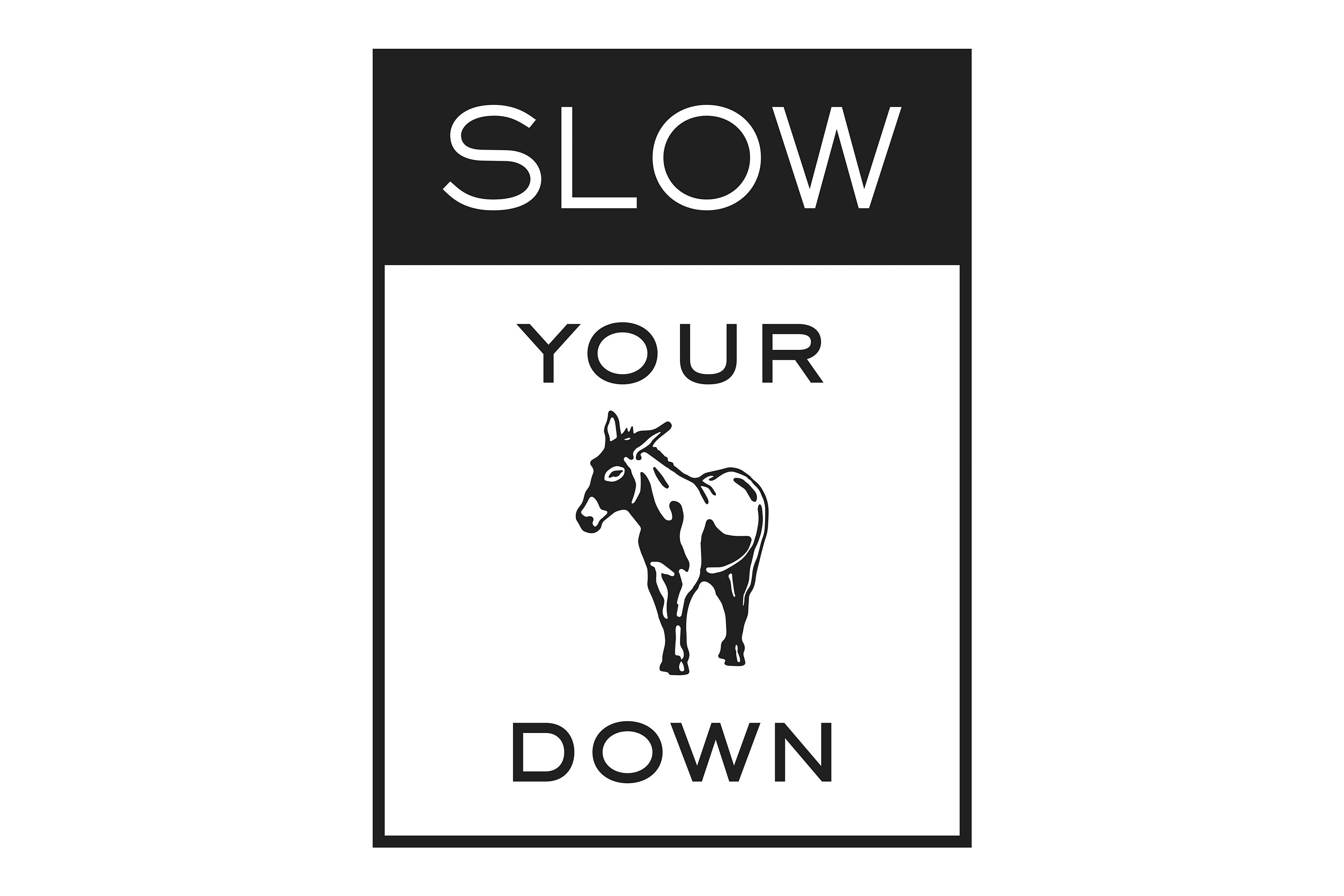 Slow Your Ass Down 18