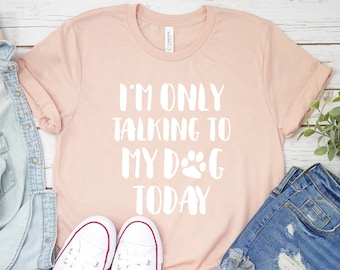 Ich bin nur im Gespräch mit meinem Hund heute Shirt, Hund-Liebhaber-TShirt, Hund Mama Shirt, Hund Besitzer Geschenk, Hund-Liebhaber-Shirt, lustige Hund Shirt, Geschenk für Sie