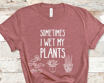 Manchmal nass meine Pflanzen Shirt, lustige Pflanze Shirt, Garten Shirt, Gärtner Geschenk, Pflanze Liebhaber Geschenk, Pflanze Liebhaber Shirt, Garten Shirt für Frauen