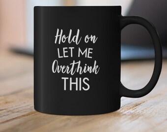 Halten Sie mich überdenken diese Becher, lustige Becher, lustige sarkastische Becher, Mama Becher, lustige Geschenk-Becher, lustige schwarze Becher 11oz