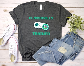 Classically Trained Shirt, Funny Gamer Shirt, Gamer Shirt, Video Game Shirt, Gamer Gift, Funny Musician Shirt