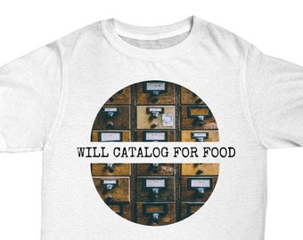 CATALOGING LIBRARIAN T-shirt, Cataloging Librarian Gift, Librarian Tee, Library Cataloger Shirt, Will Catalog for Food Shirt, Unisex Crew