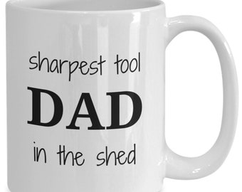 Dad Woodworker Gift Mug, Carpenter Dad Gift, Tool Shed Wood Workshop Lover, Father's Day Gift, Dad Sharpest Tool In the Shed Mug