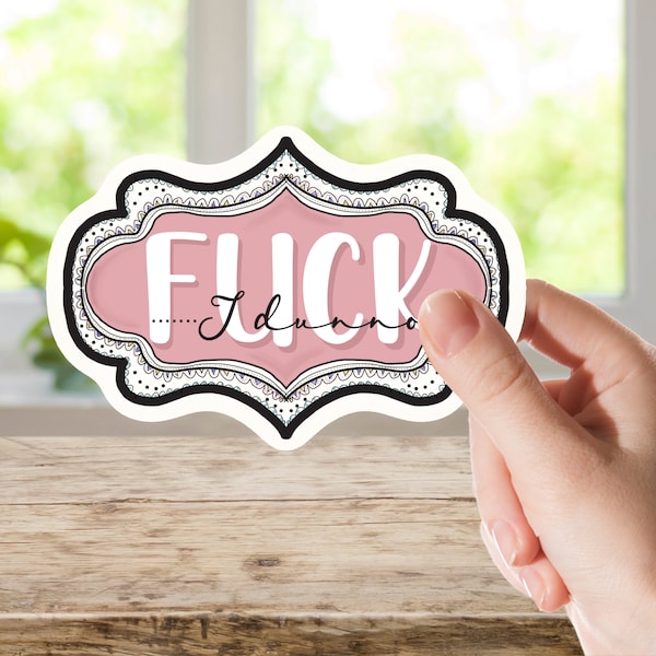 Fuck I Dunno.... Fancy Vinyl Sticker - Decal Matte Sticker for Water bottle, Laptop and Phone Cases