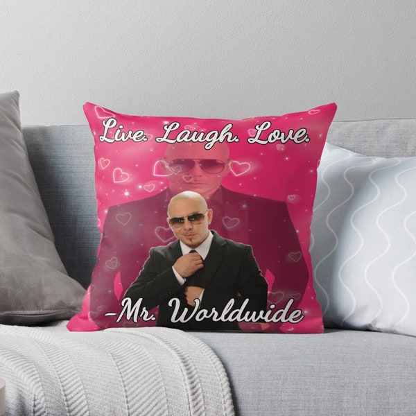 Mr. worldwide says to live laugh love Throw Pillow, Mr. worldwide says to live laugh love Pillow Case, Mr. worldwide Pillow, Mr worldwide