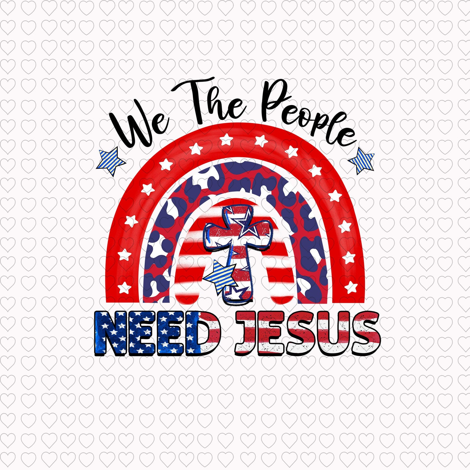 We the people need Jesus png Red white blue png Rainbow 4th Etsy