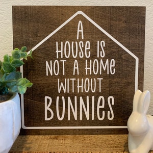 A House is Not a Home Without Bunnies Wooden Custom-Made Bunny Sign/Wall House Decor Small Pet Wall Decoration for Rabbit/Bunny