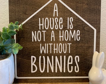 A House is Not a Home Without Bunnies Wooden Custom-Made Bunny Sign/Wall House Decor Small Pet Wall Decoration for Rabbit/Bunny