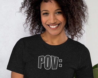 POV Point of view, TikTok POV, Influencer, POV Unisex t-shirt