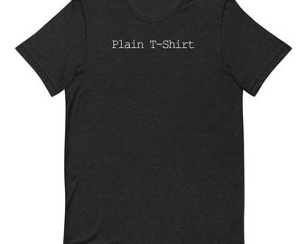 Plain T-Shirt Humorous, Funny, Satire, Joke Unisex t-shirt