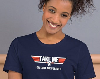 Take me to bed or lose me forever! Top Gun 80's Movie! Unisex t-shirt