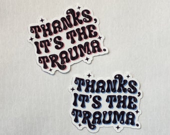 Thanks Its the Trauma Sticker, Mental Health Sticker, Neurodivergent, Funny Sticker, Laptop Sticker