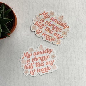 My Anxiety is Chronic But This Ass is Iconic Sticker, Mental Health Sticker, Anxiety Sticker, Self Care, Self Love
