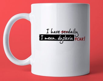 Dyslexia Fun Coffee Mug - I Have Sexdaily I Mean Dyslexia FCUK, Dirty Humor Coffee Mug