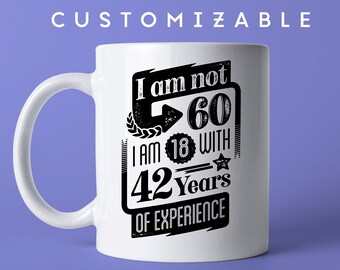 Birthday Mug Customized Your Own Birthday Number, Personalized Birthday Coffe Mug, I'm not '60' I'm 18 With Experience