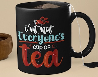 I'm Not Everyone's Cup Of Tea Black Mug, Black Tea Mug, Black Coffee Mug, Funny Tea Mug, Sarcastic Mug Design