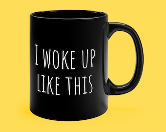 Funny Coffee Mug, I Woke Up Like This, Sarcastic Office Mug, Gag Gift Idea For Coworker Or Family / Friend