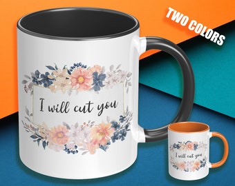 I Will Cut You Mug, Funny Sarcastic Coffee Mug,