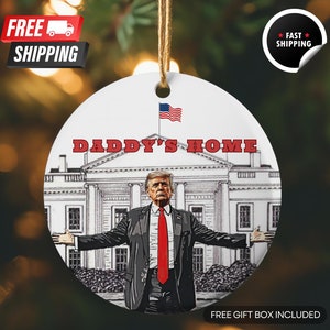 Daddy&#39;s Home Trump Gift | Christmas Ornament Gift | President Trump Christmas Ornament | Republican Gift | MAGA Gift | Merry Christmas 2024