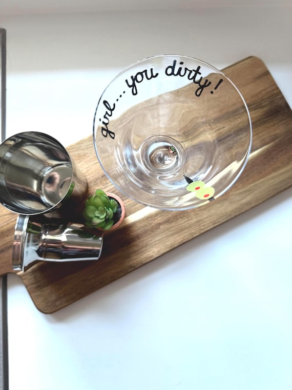 Girl you dirty martini glass
