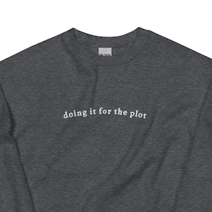 For The Plot Sweatshirt | Embroidered | Funny Sweatshirt | DnD Gift