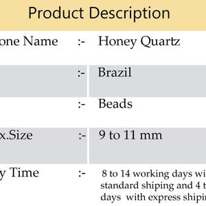 May include: Product description for Honey Quartz beads. The gemstone originates from Brazil and is shaped into beads. The approximate size of the beads is 9 to 11 mm.
