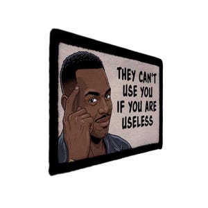 They Can’t Use You if You are Useless Funny Patch