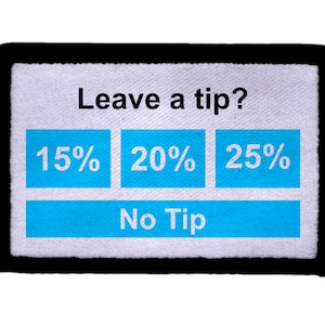 May include: A rectangular patch with a black border and the text "Leave a tip?" above three blue boxes with percentages: 15%, 20%, and 25%. Below, a blue box reads "No Tip".