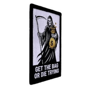 May include: A rectangular patch featuring a Grim Reaper figure in black robes, holding a scythe and a money bag with a dollar sign. The text "GET THE BAG OR DIE TRYING" is below the figure. The patch has a black border and a white background.