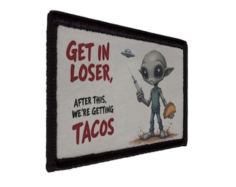 Get in Loser We Get Tacos UFO Alien Patch