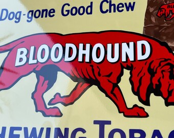 bloodhound plug chewing tobacco Bloodhound Tobacco Sign Antique Advertising Bloodhound chewing tobacco chew heavy
