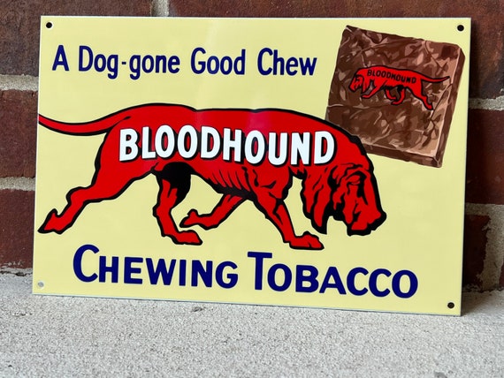 my dog ate chewing tobacco Bloodhound Chewing Tobacco Chew Heavy Steel Vintage Style Metal Sign