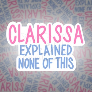 May include: A pink and blue sticker with the text "Clarissa Explained None Of This".