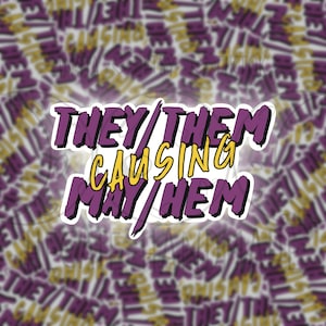 May include: Purple and yellow sticker with the text "They/Them Causing May/Hem" in a bold, stylized font.