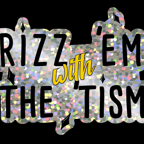 Rizz 'Em With The 'Tism (glitter)