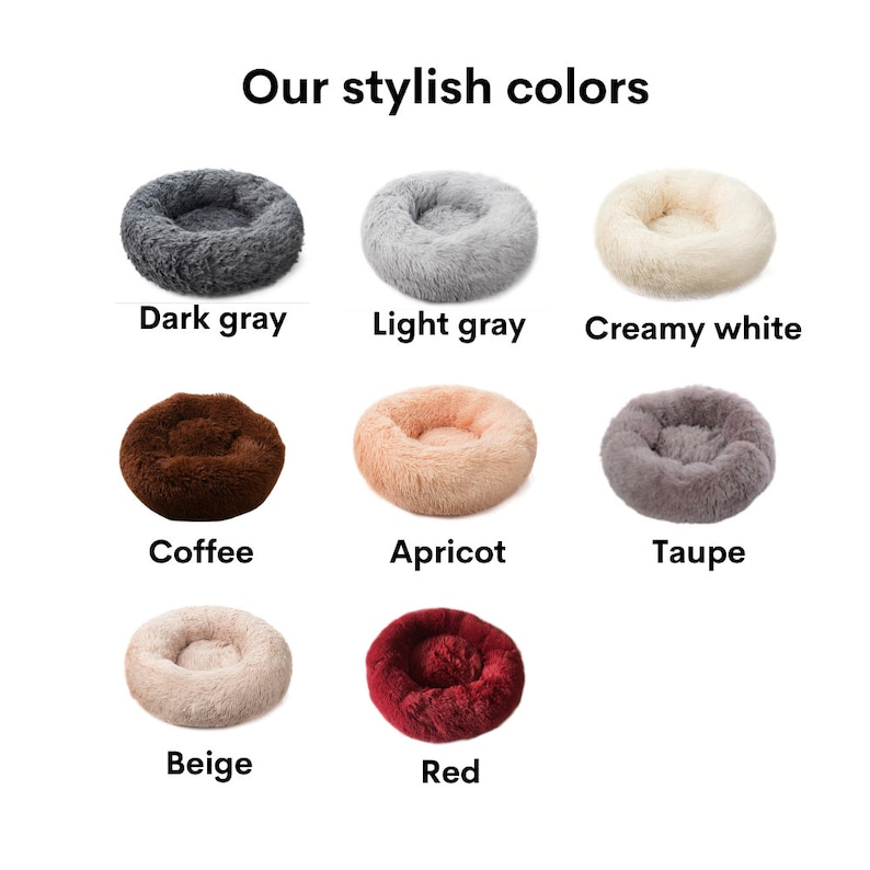 May include: Nine different colors of round pet beds. The colors are dark gray, light gray, creamy white, coffee, apricot, taupe, beige, and red.