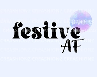 Festive AF SVG, Christmas SVG, Festive Vibes, Holiday Cut Files, Christmas Signs, Christmas Shirts Digital File