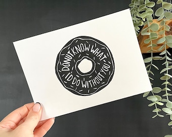 Donut Lino Print: 'Donut Know What I'd Do Without You' - A5 Black & White Art
