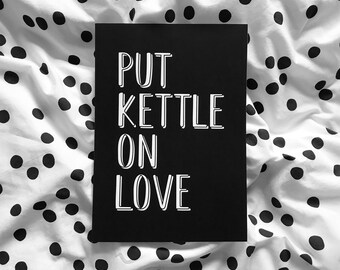 Yorkshire Saying Print: Put Kettle on Love, Kitchen Wall Art