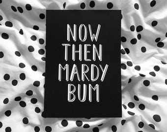 Now Then Mardy Bum Print, Yorkshire Wall Art